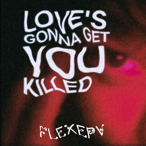 LOVE'S GONNA GET YOU KILLED (Explicit)