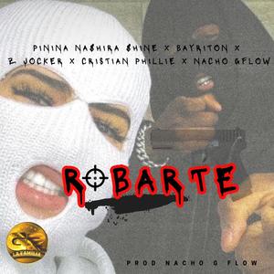 Robarte (feat. Bayriton, Z Joker, Cristian Phillie, Nacho G flow & Gringuitos records)