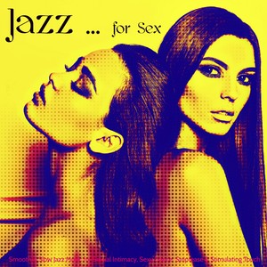 Jazz for Sex – Smooth & Slow Jazz Music for Sexual Intimacy, Sexy Dance, Striptease & Stimulating Touch