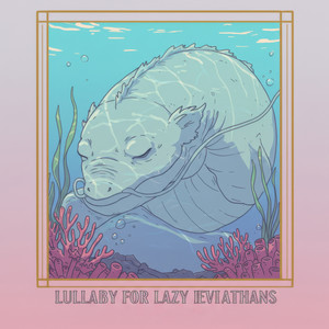 Lullaby for Lazy Leviathans