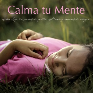 Calma tu Mente – Música Relajación, Pensamiento Positivo, Meditación y Entrenamiento Autògeno