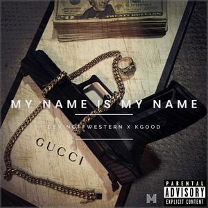 My Name Is My Name (feat. KGoood) (Explicit)