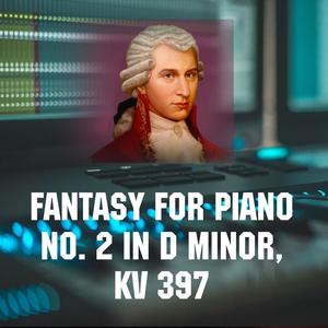 Fantasy For Piano No. 2 In D Minor, Kv 397