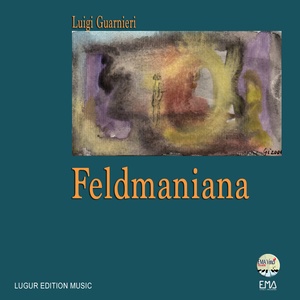 Feldmaniana - per voce, clarinetto in sib e clarinetto basso, sax tenore, tromba, trombone, contrabbasso, basso elettrico, chitarra elettrica, 2 percussioni