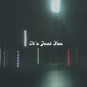 It's Just You