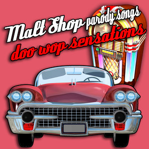 Malt Shop Parody Songs - Doo Wop Sensations