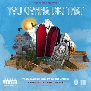 You Gonna Dig That (feat. DJ the Jenius) [Explicit]