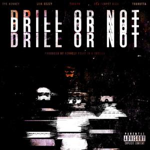 Drill Or Not (feat. Liik Bezzy, Tye Henney, Red Carpet Rich & TooButta) [Explicit]