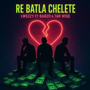 Re batla Chelete (feat. Lwezzy, Babzo & Tar Wise)