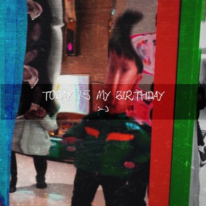 TODAY IS MY BIRTHDAY