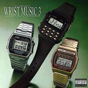 wrist music 3: FINAL WRIST ULTIMATE (Explicit)