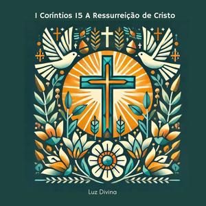 1 Coríntios 15 A Ressurreição de Cristo