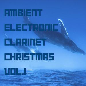 Ambient Electronic Clarinet Christmas, Vol. 1