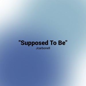 Supposed to Be
