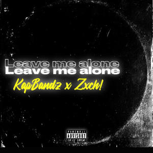 Leave Me Alone (feat. Zxch!) (Explicit)