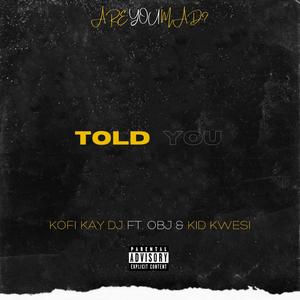 Told You (feat. Obj & Kid Kwesi) [Explicit]