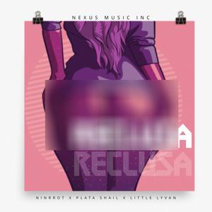 Reclusa (feat. Ninrrot, Plata Shail & Little lyvan) [Explicit]