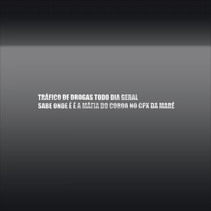 TRÁFICO DE DROGAS TODO DIA GERAL SABE ONDE É É A MÁFIA DO COROA NO CPX DA MARÉ (Explicit)
