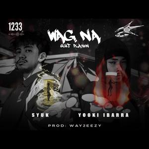 wag na (feat. Yooki Ibarra)