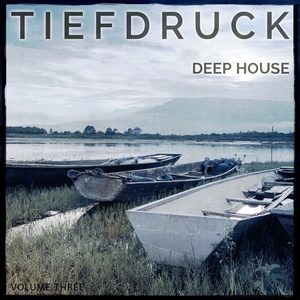 Tiefdruck - Deep House, Vol. 3 (Amazing Selection Of Electronic Dance Music)