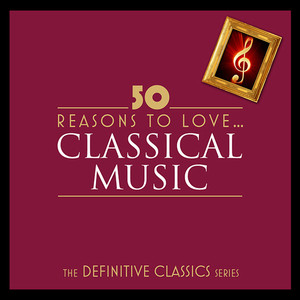 50 Reasons To Love Classical (Digital Only) (50个喜欢古典音乐的理由)