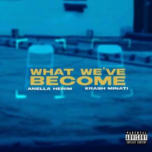 What We've Become (feat. Krash Minati) (Explicit)