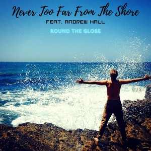 Never Too Far From The Shore