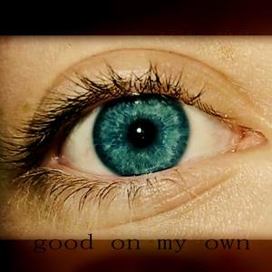 good on my own