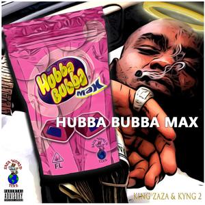 Hubba Bubba Max(feat. King Zaza) (Explicit)