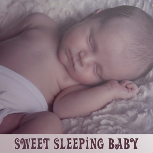 Sweet Sleeping Baby – Nature Sleep Music, Sweet Lullabies for Newborn, Soft Sounds for Baby, Calm Background for Sleeping