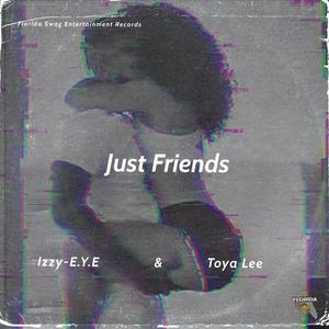 JUST FRIENDS (feat. Toya Lee & Izzy-E.y.e.) [Explicit]