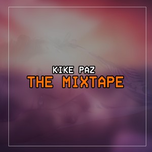 Kike Paz: The Mixtape (Explicit)