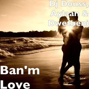 Ban'm Love (Explicit)