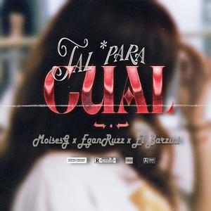 Tal Para Cual (feat. EganRuzz & El Barzini) [Explicit]