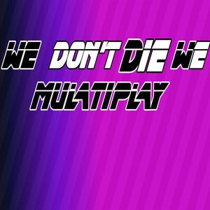 WE DON'T WE MULTIPLY