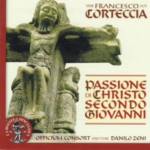 Francesco Corteccia : Passione di Christo secondo Giovanni (1502 -1571)