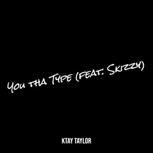Ktay Taylor - You tha Type (Explicit)