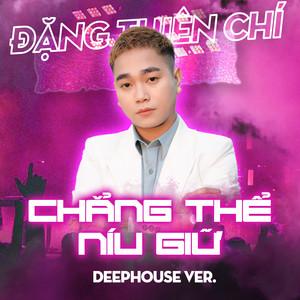 Chằng Thể Níu Giữ (Deep House)