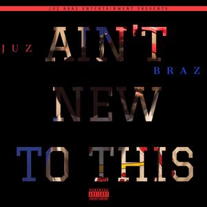 AIN'T NEW TO THIS (Explicit)