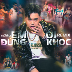 Em Ơi Đừng Khóc (Remix)