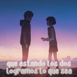 Estando los dos, logramos lo que sea