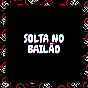 Solta no Bailão (Explicit)