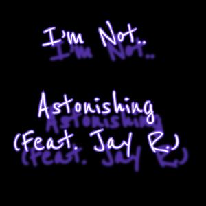 Astonishing (feat. Jay R.) [Explicit]