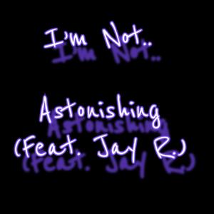 Astonishing (feat. Jay R.) (Explicit)