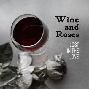 Wine and Roses: Lost in the Love