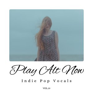 Play Alt Now: Indie Pop Vocals, Vol. 19