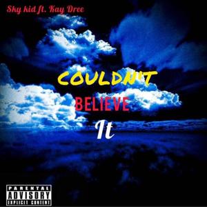 Couldn't Believe it (feat. Kay Dree)