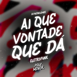 Aí Que Vontade Que Dá (Eletrofunk) [Explicit]