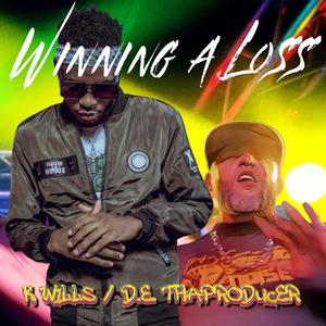 Winning A Loss (feat. K Wills & D.E. ThaProducer) [Explicit]