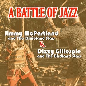 Jimmy McPartland and The Dixieland Stars Vs Dizzy Gillespie and The Birdland Stars - A Battle Of Jazz